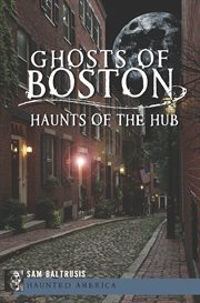 Ghosts of Boston : haunts of the hub cover image cdn