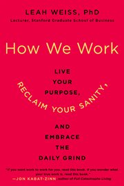 How we work : live your purpose, reclaim your sanity, and embrace the daily grind cover image cdn