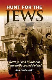 Hunt for the Jews : betrayal and murder in German-occupied Poland cover image cdn