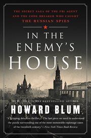 In the enemy's house : the secret saga of the FBI agent and the code breaker who caught the Russian spies cover image cdn