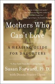 Mothers who can't love : a healing guide for daughters cover image cdn