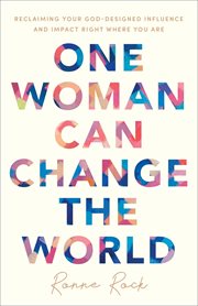One woman can change the world : reclaiming your God-designed influence and impact right where you are cover image cdn