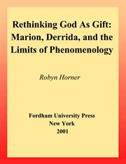 Rethinking God as gift : Marion, Derrida, and the limits of phenomenology cover image cdn