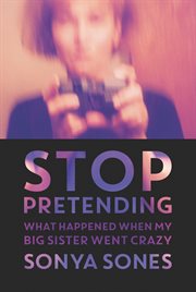 Stop pretending : what happened when my big sister went crazy cover image cdn