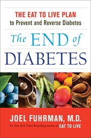 The end of diabetes : the eat to live plan to prevent and reverse diabetes cover image cdn