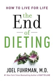 The end of dieting : how to live for life cover image cdn