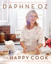 The happy cook : 125 recipes for eating every day like it's the weekend cover image cdn
