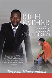 The rich father with poor children : reasons why 90% of the world population is poor and only 10% runs 90% of the worlds' wealth cover image cdn