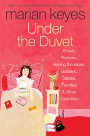 Under the duvet : shoes, reviews, having the blues, builders, babies, families, and other calamities cover image cdn