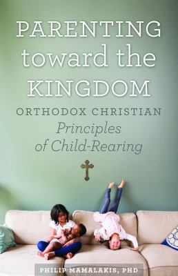 Parenting toward the kingdom : Orthodox principles of child-rearing cover image