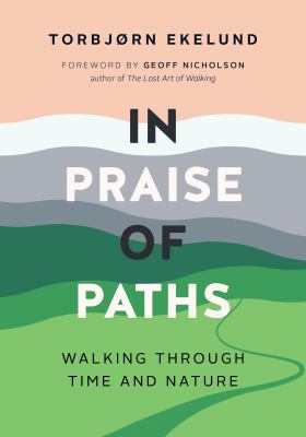In praise of paths : walking through time and nature cover image