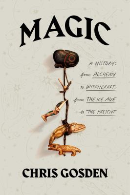Magic : a history : from alchemy to witchcraft, from the Ice Age to the present cover image