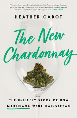 The new chardonnay : the unlikely story of how marijuana went mainstream cover image
