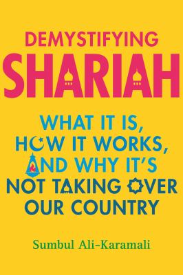 Demystifying Shariah : what it is, how it works, and why it's not taking over our country cover image