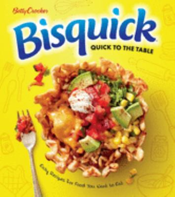 Betty Crocker bisquick quick to the table : easy recipes for food you want to eat cover image