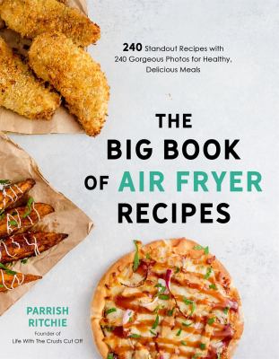 The big book of air fryer recipes : 240 standout recipes with 240 gorgeous photos for healthy, delicious meals cover image