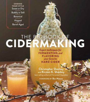 The big book of cidermaking : expert techniques for fermenting and flavoring your favorite hard cider cover image