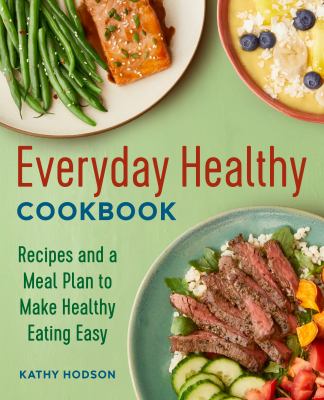 Everyday healthy cookbook : recipes and a meal plan to make healthy eating easy cover image