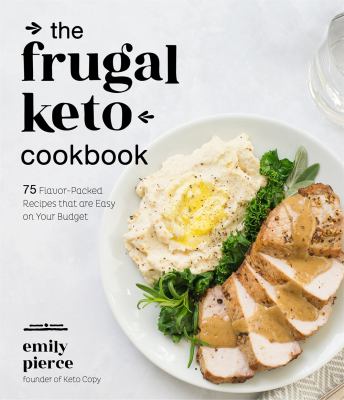 The frugal keto cookbook : 75 flavor-packed recipes that are easy on your budget cover image