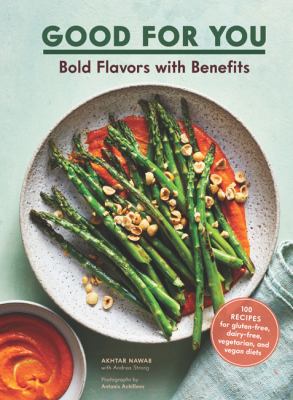 Good for you : bold flavors with benefits : 100 recipes for gluten-free, dairy-free, vegetarian, and vegan diets  cover image cdn