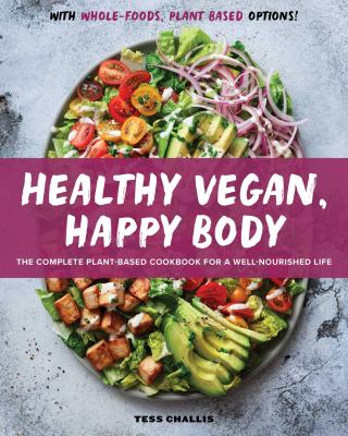 Healthy vegan, happy body : the complete plant-based cookbook for a well-nourished life cover image