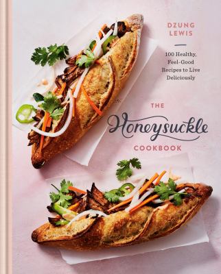 The Honeysuckle cookbook : 100 healthy, feel-good recipes to live deliciously cover image