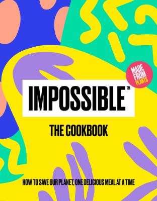 Impossible: the cookbook : how to save our planet, one delicious meal at a time  cover image cdn