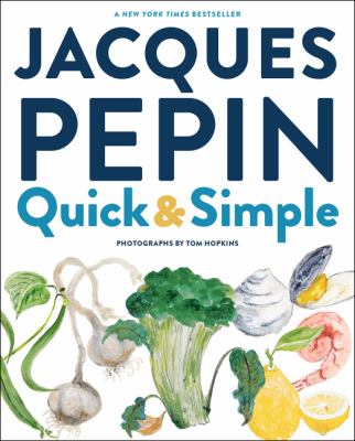 Jacques Pepin quick + simple : simply wonderful meals with surprisingly little effort cover image