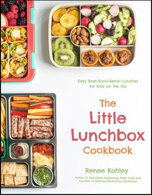 The little lunchbox cookbook : easy real-food bento lunches for kids on the go cover image