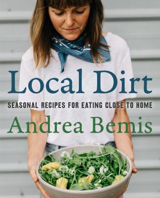 Local dirt : seasonal recipes for eating close to home cover image