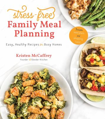 Stress-free family meal planning : easy, healthy recipes for busy homes cover image