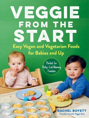 Veggie from the start : easy vegan and vegetarian foods for babies and up  cover image cdn