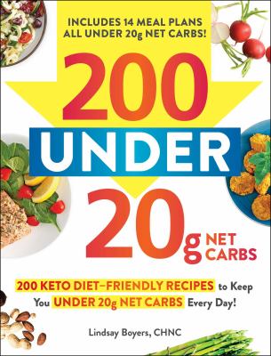 200 under 20g net carbs : 200 keto diet-friendly recipes to keep you under 20g net carbs every day! cover image