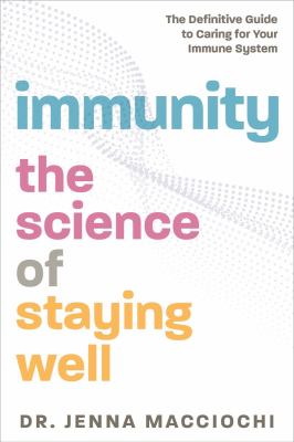 Immunity : the science of staying well : the definitive guide to caring for your immune system cover image
