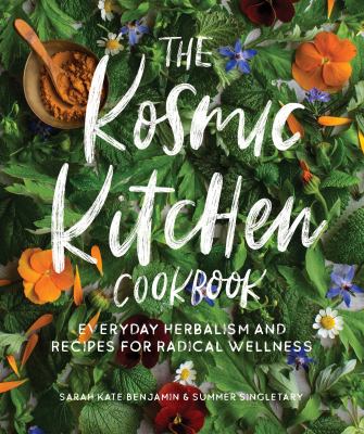The Kosmic Kitchen cookbook : everyday herbalism and recipes for radical wellness cover image