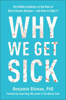 Why we get sick : the hidden epidemic at the root of most chronic disease -- and how to fight it  cover image cdn