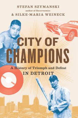 City of champions : a history of triumph and defeat in Detroit cover image