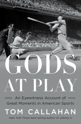 Gods at play : an eyewitness account of the great moments in American sports cover image