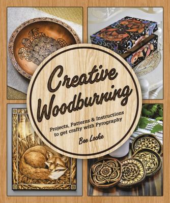 Creative woodburning : projects, patterns & instruction to get crafty with pyrography cover image