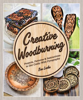 Creative woodburning : projects, patterns & instruction to get crafty with pyrography  cover image cdn
