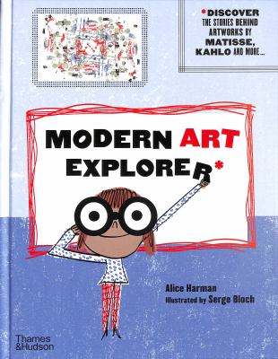 Modern art explorer : discover the stories behind famous artworks by Matisee, kahlo and more... cover image