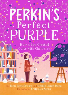 Perkin's perfect purple : how a boy created color with chemistry cover image