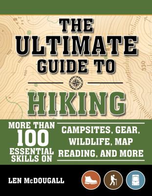 The ultimate guide to hiking : more than 100 essential skills on campsites, gear, wildlife, map reading, and more cover image