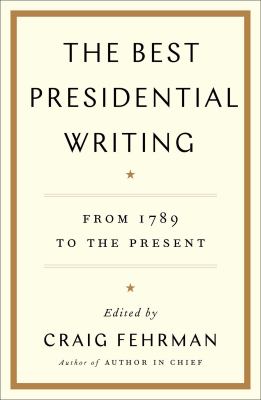 The best presidential writing : from 1789 to the present cover image