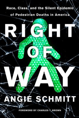 Right of way : race, class, and the silent epidemic of pedestrian deaths in America cover image