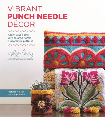 Vibrant punch needle decor : adorn your home with colorful florals & geometric patterns cover image