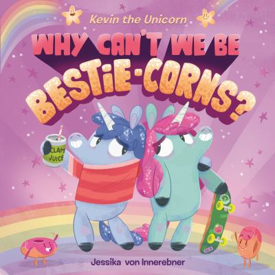 Kevin the unicorn : why can't we be bestie-corns? cover image