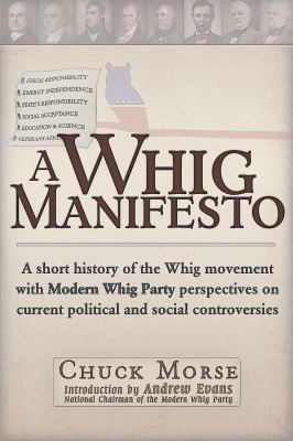 A Whig manifesto A short history of the Whig movement with modern Whig Party perspectives on current political and social controversies cover image