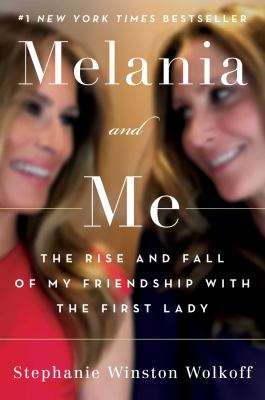 Melania and me : the rise and fall of my friendship with the First Lady cover image