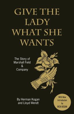 Give the lady what she wants! : the story of Marshall Field & Company cover image